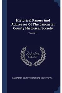 Historical Papers And Addresses Of The Lancaster County Historical Society; Volume 11