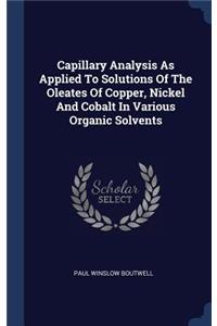 Capillary Analysis As Applied To Solutions Of The Oleates Of Copper, Nickel And Cobalt In Various Organic Solvents