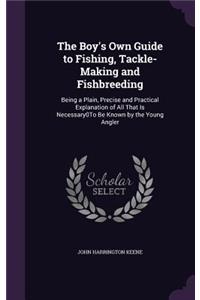 The Boy's Own Guide to Fishing, Tackle-Making and Fishbreeding