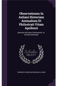 Observationes in Aeliani Historiam Animalium Et Philostrati Vitam Apollonii