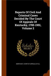 Reports Of Civil And Criminal Cases Decided By The Court Of Appeals Of Kentucky, 1785-1951, Volume 2