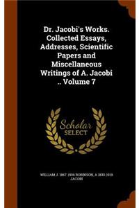 Dr. Jacobi's Works. Collected Essays, Addresses, Scientific Papers and Miscellaneous Writings of A. Jacobi .. Volume 7