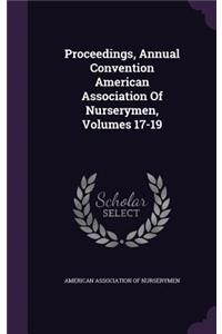 Proceedings, Annual Convention American Association of Nurserymen, Volumes 17-19