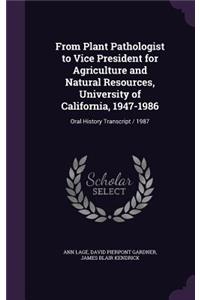 From Plant Pathologist to Vice President for Agriculture and Natural Resources, University of California, 1947-1986