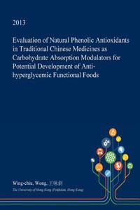 Evaluation of Natural Phenolic Antioxidants in Traditional Chinese Medicines as Carbohydrate Absorption Modulators for Potential Development of Anti-Hyperglycemic Functional Foods