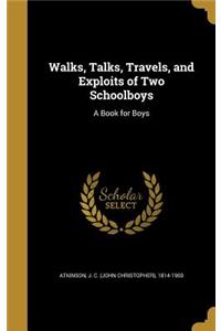 Walks, Talks, Travels, and Exploits of Two Schoolboys