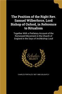 Position of the Right Rev. Samuel Wilberforce, Lord Bishop of Oxford, in Reference to Ritualism