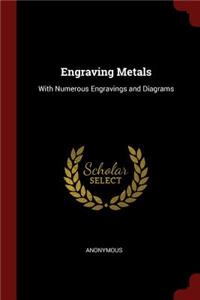 Engraving Metals: With Numerous Engravings and Diagrams