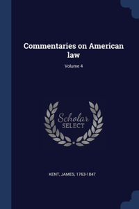 Commentaries on American law; Volume 4