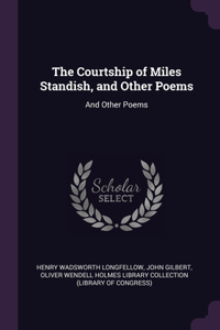 Courtship of Miles Standish, and Other Poems