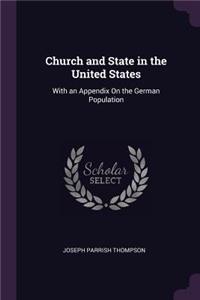 Church and State in the United States: With an Appendix On the German Population