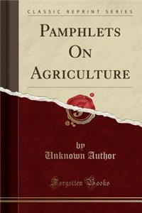 Pamphlets on Agriculture (Classic Reprint)