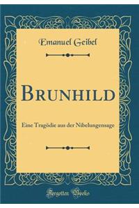 Brunhild: Eine TragÃ¶die Aus Der Nibelungensage (Classic Reprint)