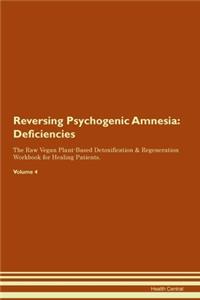 Reversing Psychogenic Amnesia: Deficiencies The Raw Vegan Plant-Based Detoxification & Regeneration Workbook for Healing Patients.Volume 4