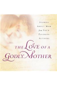The Love of a Godly Mother