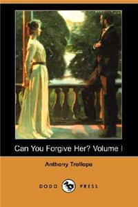 Can You Forgive Her? Volume I (Dodo Press)