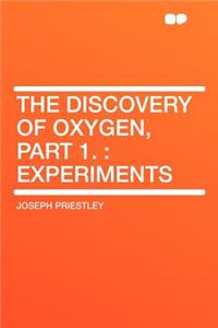 The Discovery of Oxygen, Part 1.
