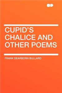 Cupid's Chalice and Other Poems