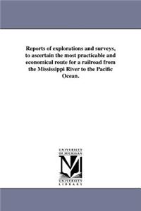 Reports of explorations and surveys, to ascertain the most practicable and economical route for a railroad from the Mississippi River to the Pacific Ocean.