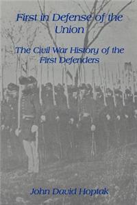 First in Defense of the Union: The Civil War History of the First Defenders