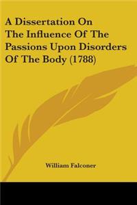 Dissertation On The Influence Of The Passions Upon Disorders Of The Body (1788)