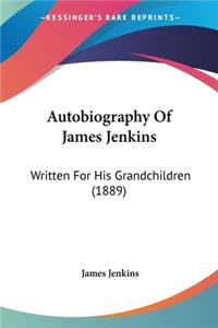 Autobiography Of James Jenkins: Written For His Grandchildren (1889)