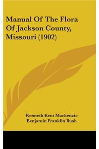 Manual Of The Flora Of Jackson County, Missouri (1902)