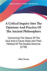 Critical Inquiry Into The Opinions And Practice Of The Ancient Philosophers