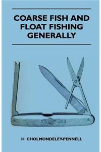 Coarse Fish And Float Fishing Generally