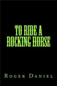 To Ride A Rocking Horse