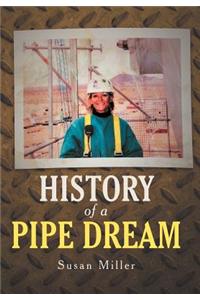 History of a Pipe Dream