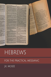 Hebrews for the Practical Messianic