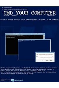 CMD Your Computer: Version 2.0: The Ultimate Guide to Command Prompt, Powershell and Run Commands