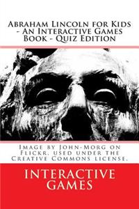 Abraham Lincoln for Kids - An Interactive Games Book - Quiz Edition