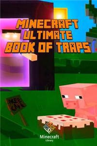 Minecraft: Ultimate Book of Traps: Unbelievable Secrets and Ideas on How to Create and Avoid Traps You Couldn't Imagine Before! W