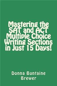 Mastering the SAT and ACT Multiple Choice Writing Sections in Just 15 Days!