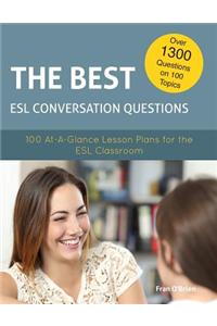 The Best ESL Conversation Questions: 100 At-A-Glance Lesson Plans for the ESL Classroom