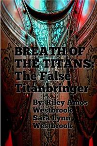 Breath of the Titans: The False Titanbringer: Complete Trilogy