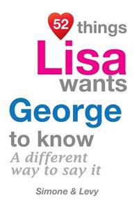 52 Things Lisa Wants George To Know