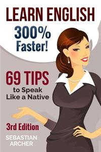 Learn English: 300% Faster - 69 English Tips to Speak English Like a Native English Speaker!