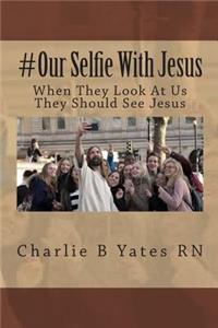 #Our Selfie With Jesus