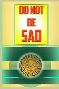 Do not be Sad
