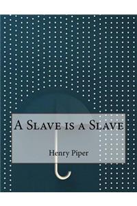A Slave Is a Slave
