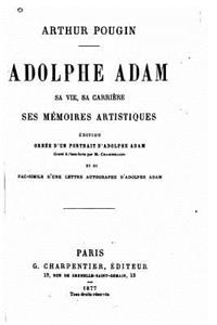 Adolphe Adam, sa vie, sa carrière, ses mémoires artistiques