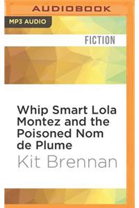 Whip Smart Lola Montez and the Poisoned Nom de Plume
