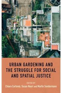 Urban Gardening and the Struggle for Social and Spatial Justice
