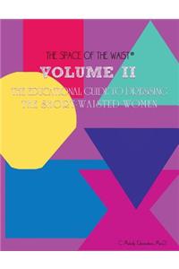 Volume II - The Educational Guide to Dressing the Short-Waisted Women by Body Shape