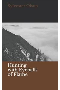 Hunting with Eyeballs of Flame
