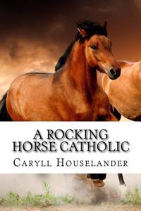 A Rocking Horse Catholic