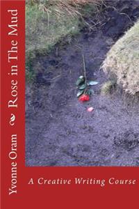 Rose in The Mud: A Creative Writing Course